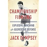 Championship Fighting: Explosive Punching and Aggressive Defense