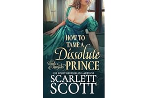 How to Tame a Dissolute Prince: A Steamy Regency Romance (Royals and Renegades)