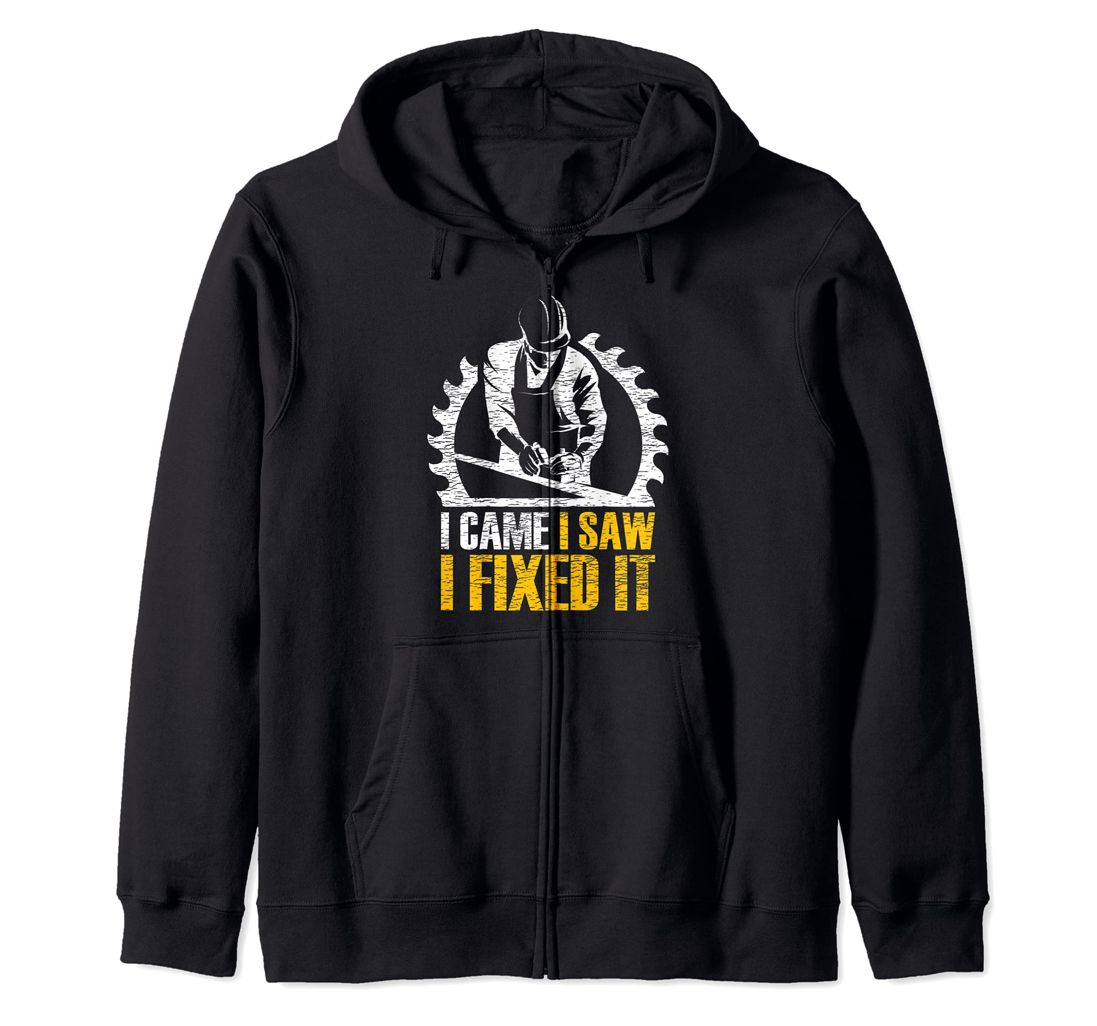 Funny I Came I Saw I Fixed It Woodworking Zip Hoodie