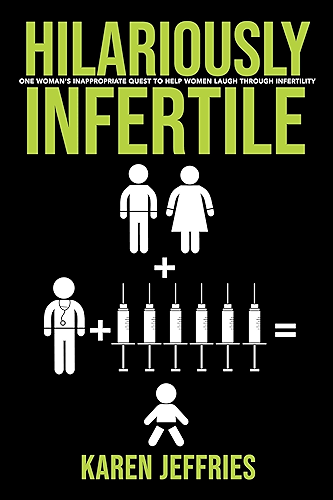 Download Hilariously Infertile: One Woman's Inappropriate Quest to Help Women Laugh Through Infertility. (English Edition) PDF