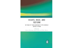 Rights, Race, and Reform: 50 Years of Child Advocacy in the Juvenile Justice System