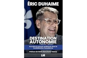 Destination Autonomie: Accroître le pouvoir québécois dans la Confédération canadienne