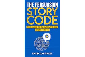 The Persuasion Story Code: The Magic of Conversational Storytelling