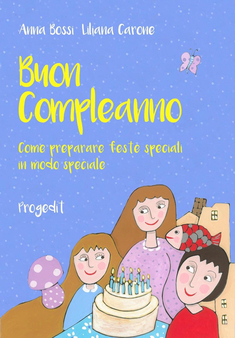 Buon Compleanno Come Preparare Feste Speciali In Modo Speciale Amazon It Bossi Anna Libri