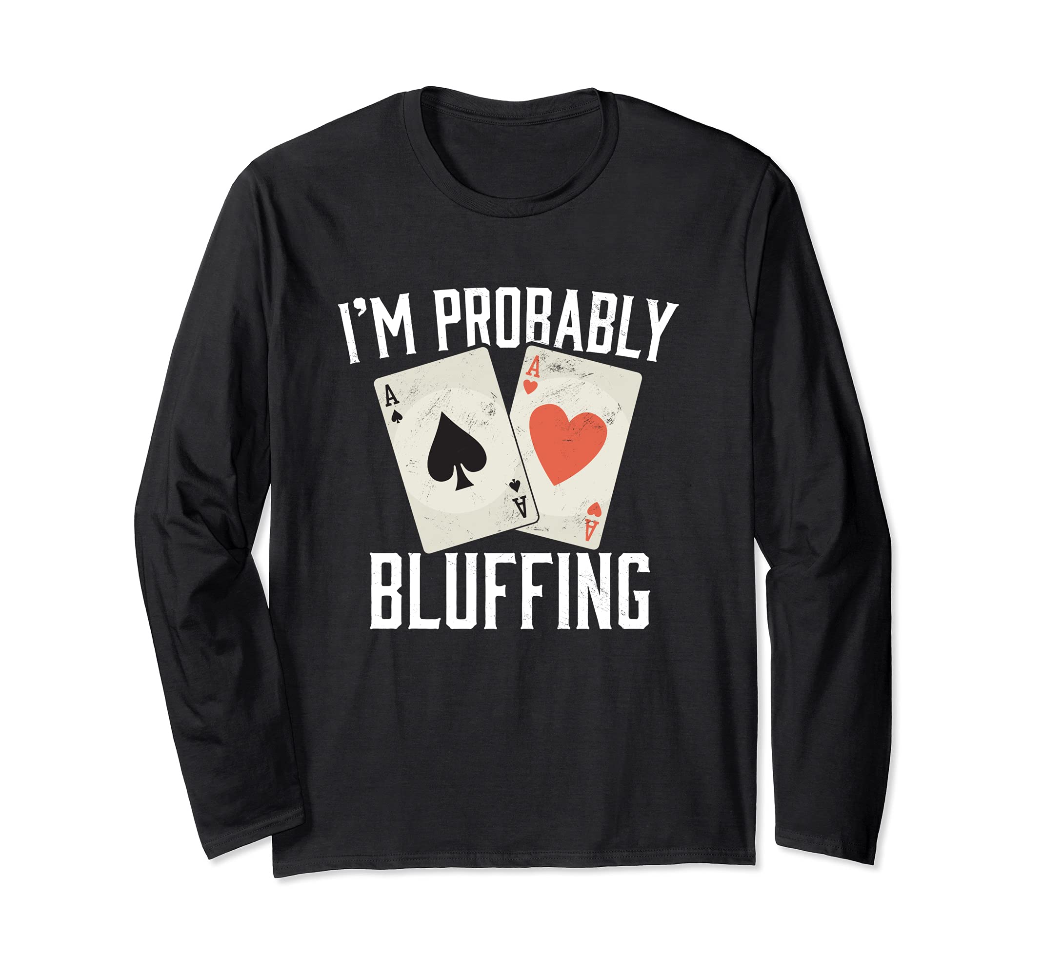 Im Probably Bluffing Poker Distressed Gambling Long Sleeve T-Shirt