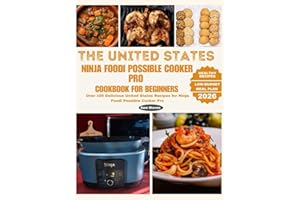 The United States Ninja Foodi Possible Cooker Pro Cookbook for Beginners: Over 100 Delicious United States Recipes for Ninja 