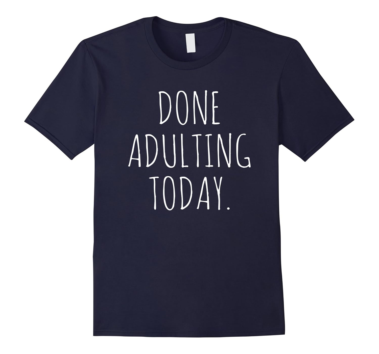 Done Adulting Today Tee | Funny Adult Shirt for Christmas-Rose