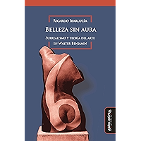 Belleza sin aura: Surrealismo y teoría del arte en Walter Benjamin (Historia del arte argentino y latinoamericano nº 7… book cover