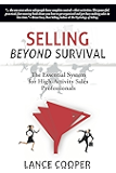 Selling BEYOND Survival: The Essential System for High-Activity Sales Professionals