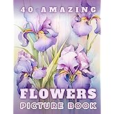 Picture Book 40 Amazing Flowers: Activities for Dementia and Alzheimer's Patients | Gift to Read for Seniors | Product for Busy Boxes for Elderly People (Picture Books for Dementia Patients)