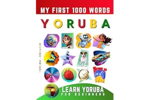 Learn Yoruba for Beginners, My First 1000 Words: Bilingual Yoruba - English Language Learning Book for Kids & Adults