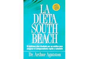 La Dieta South Beach: El delicioso plan disenado por un medico para asegurar el adelgazamiento rapido y saludable