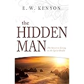 The Hidden Man: The Secret to Living in the Spirit Realm