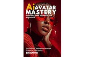 Ai Avatar Mastery: How to Build, Brand, and Monetize Your AI Influence
