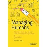 Managing Humans: Biting and Humorous Tales of a Software Engineering Manager