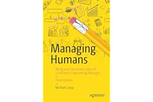 Managing Humans: Biting and Humorous Tales of a Software Engineering Manager