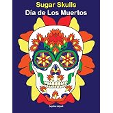 Sugar Skulls - Día de Los Muertos: Day of the Dead, Coloring book for adults