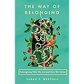 The Way of Belonging: Reimagining Who We Are and How We Relate