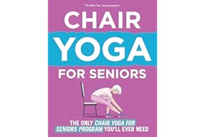Chair Yoga For Seniors: The Only Chair Yoga For Seniors Program You'll Ever Need (The New You)