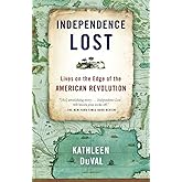 Independence Lost: Lives on the Edge of the American Revolution
