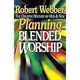 Planning Blended Worship: The Creative Mixture of Old and New