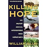 Killing Hope: U.S. Military and C.I.A. Interventions Since World War II--Updated Through 2003