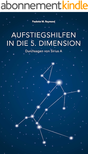 Download Aufstiegshilfen in die 5. Dimension: Durchsagen von Sirius A (German Edition) PDF