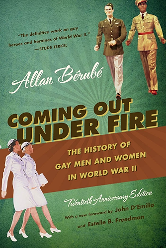Download Coming Out Under Fire: The History of Gay Men and Women in World War II (English Edition) PDF