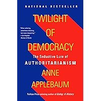 Twilight of Democracy: The Seductive Lure of Authoritarianism