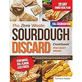 The Zero Waste Sourdough Discard Cookbook for Busy Moms: Quick, Family-Friendly Recipes to Save Time, Cut Waste, and Turn Every Jar into Nourishing, Foolproof Meals Your Family Will Actually Love