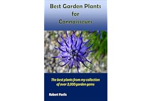 Best Garden Plants for Connoisseurs: The best plants from my collection of over 3,000 garden gems