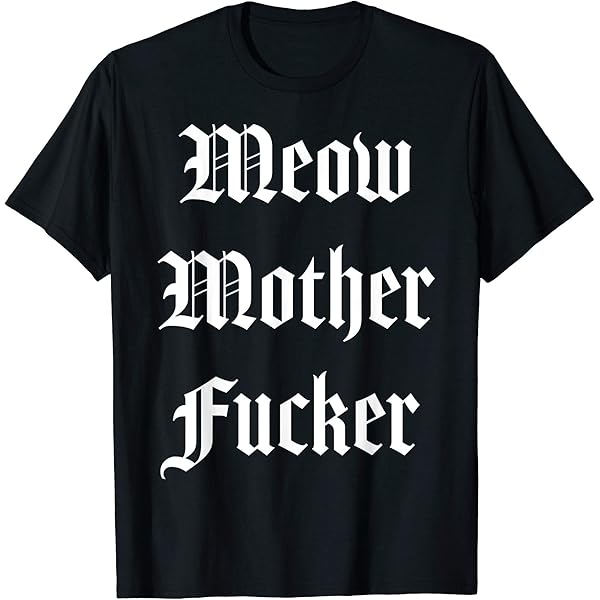 Amazon.com: Meow Mother Fucker T-Shirt : Clothing, Shoes & Jewelry