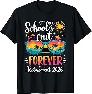 School's Out Forever Retirement 2026 Funny Men Women Teacher T-Shirt