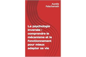 La psychologie inversée : comprendre le mécanisme et le fonctionnement pour mieux adapter sa vie (French Edition)