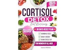 Cortisol Detox Diet Recovery Guide: The Complete Plan to Balance Hormones, Reduce Stress, Lose Weight, Sleep Better, Restore Energy, and Eat Healthy with Healing Recipes
