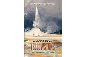 Saving Yellowstone: The President Arthur Expedition of 1883