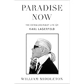 Paradise Now: The Extraordinary Life of Karl Lagerfeld