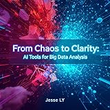 From Chaos to Clarity: AI Tools for Big Data Analysis