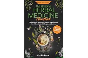 The Ultimate Herbal Medicine Handbook: 7 Beginners Tips To Start Your Herbalist Path and Master Natural Remedies, Herbal Recipies, and Tinctures