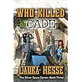 Who Killed Cade: The Silver Spur Series: Book Three (The Silver Spurs Series)