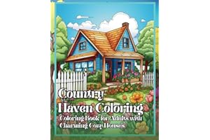 Country Haven Coloring: Coloring Book for Adults: 100 Captivating Coloring Pages: Charming Cozy Houses, Cute Farm Animals, and Serene Countryside Landscapes Await Your Creative Touch