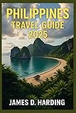 PHILLIPINES TRAVEL GUIDE 2025: The Essential Guide