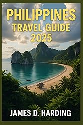 PHILLIPINES TRAVEL GUIDE 2025: The Essential Guide
