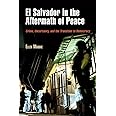 El Salvador in the Aftermath of Peace: Crime, Uncertainty, and the Transition to Democracy (The Ethnography of Political Viol