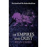 Of Empires and Dust (The Bound and the Broken)
