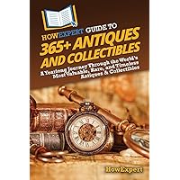 HowExpert Guide to Antiques and Collectibles: The Ultimate