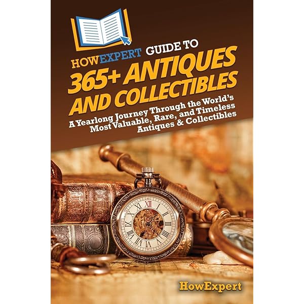HowExpert Guide to Antiques and Collectibles: The Ultimate