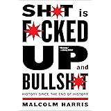 Shit Is Fucked Up And Bullshit: History Since the End of History