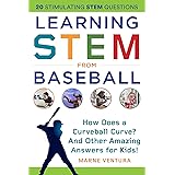Learning STEM from Baseball: How Does a Curveball Curve? And Other Amazing Answers for Kids! (STEM Sports)