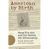 American by Birth: Wong Kim Ark and the Battle for Citizenship
